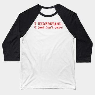 I understand. I just don't care. Typewriter simple text red Baseball T-Shirt